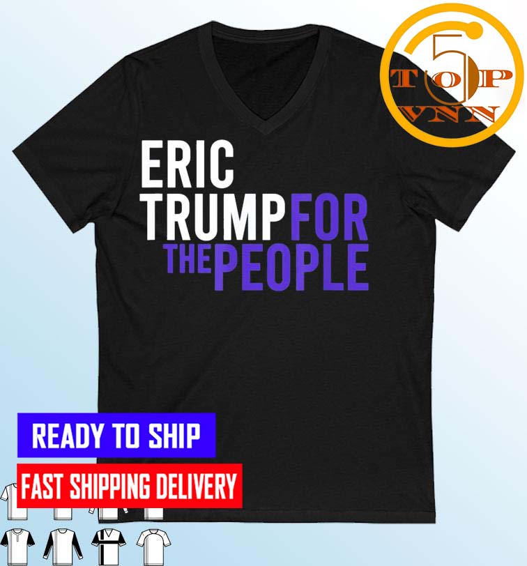 Eric Trump For The People 2024 Republican Patriot USA Fans Gifts Shirt