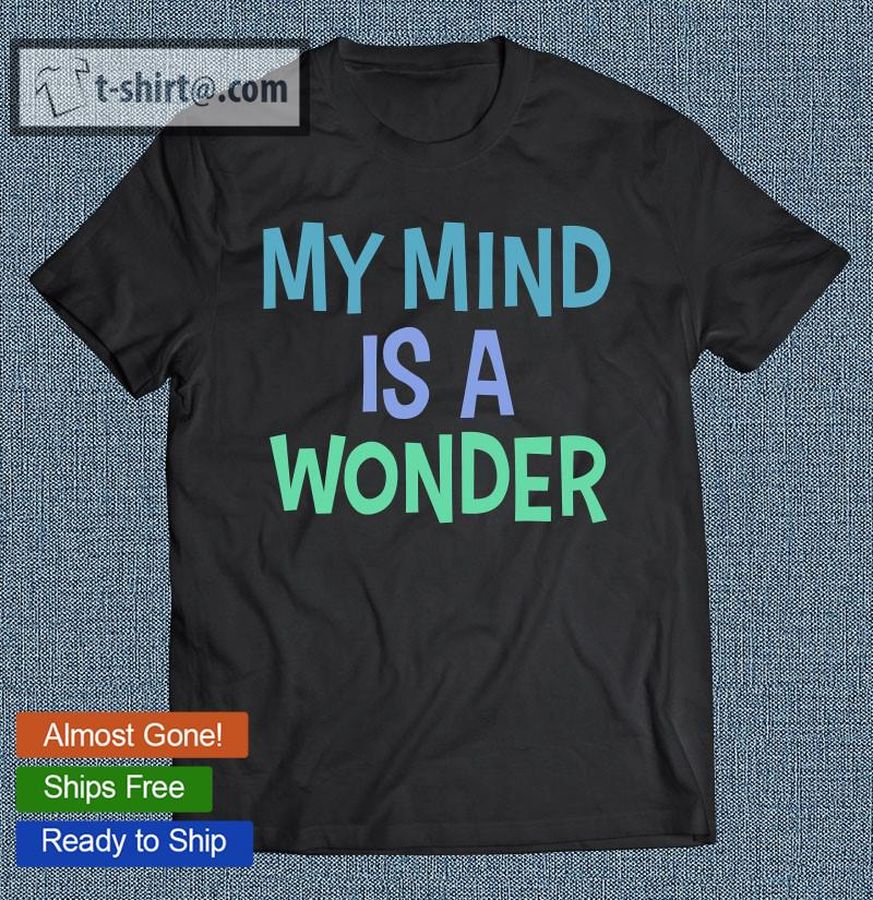 Estate Of Mind My Mind Is A Wonder T-shirt
