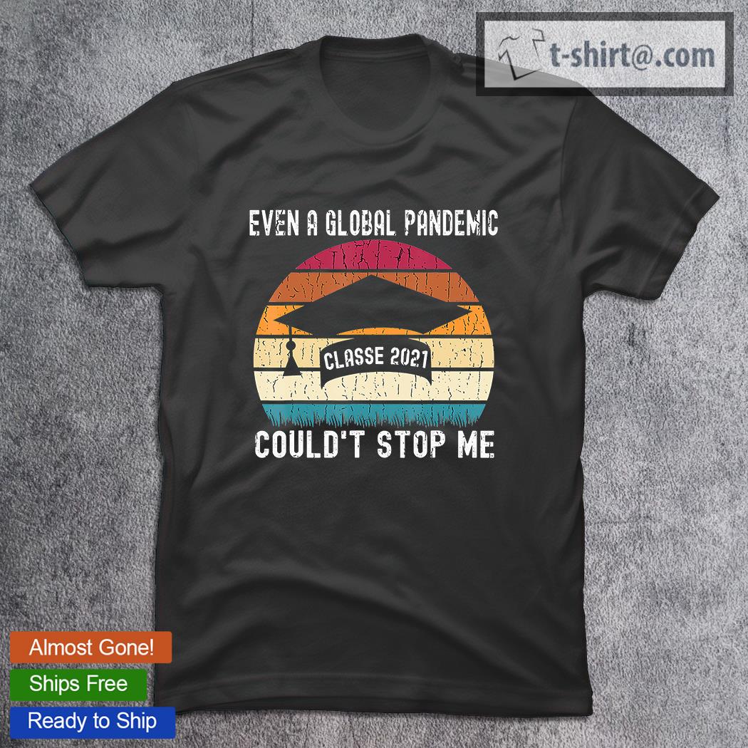 Even a Global Pandemic Classe 2021 Couldn’t Stop Me Gift T-Shirt