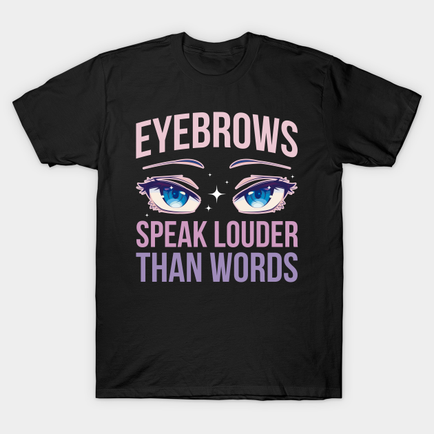 Eyebrows Speak Louder Funny Makeup Artist Gift T-shirt, Hoodie, SweatShirt, Long Sleeve