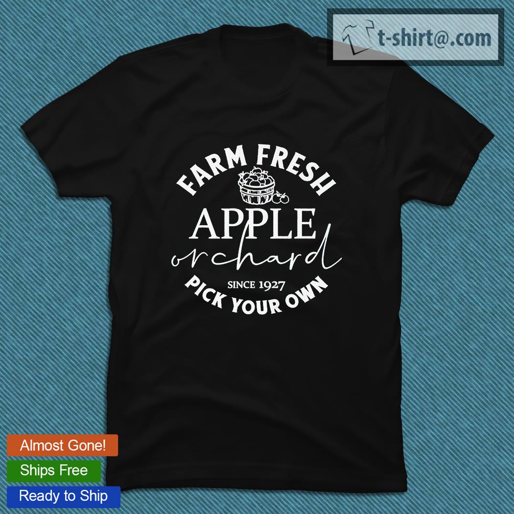 Farm fresh apple orchard since 1927 pick your own T-shirt