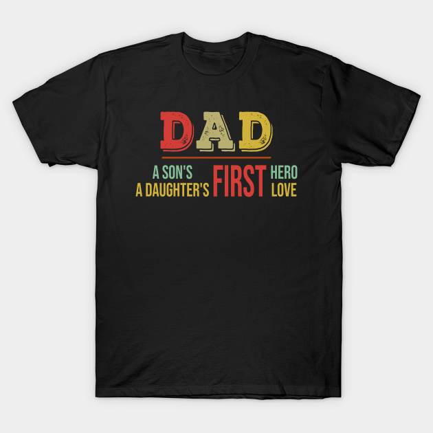 Father’s Day Dad A Son’s First Hero A Daughter’s First Love T-shirt