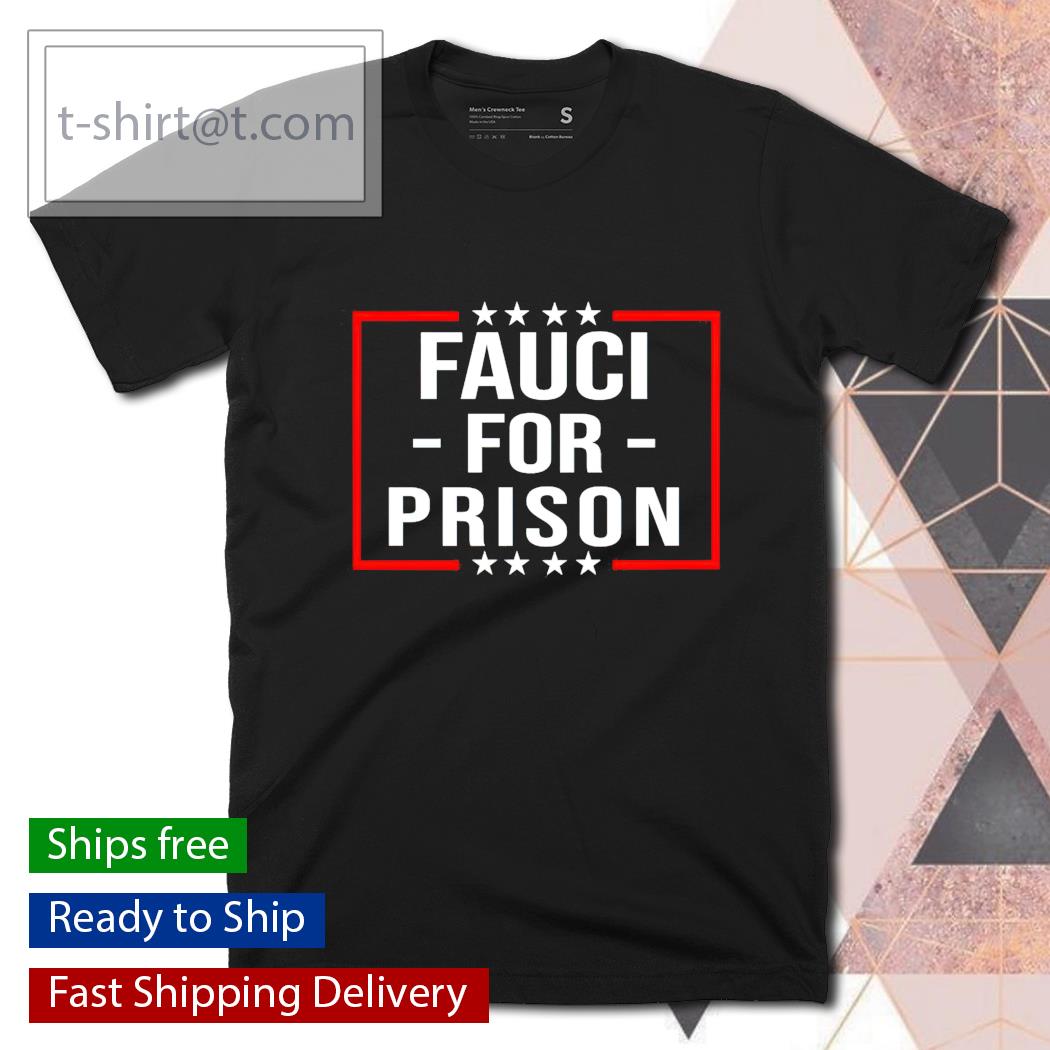 Fauci for prison shirt