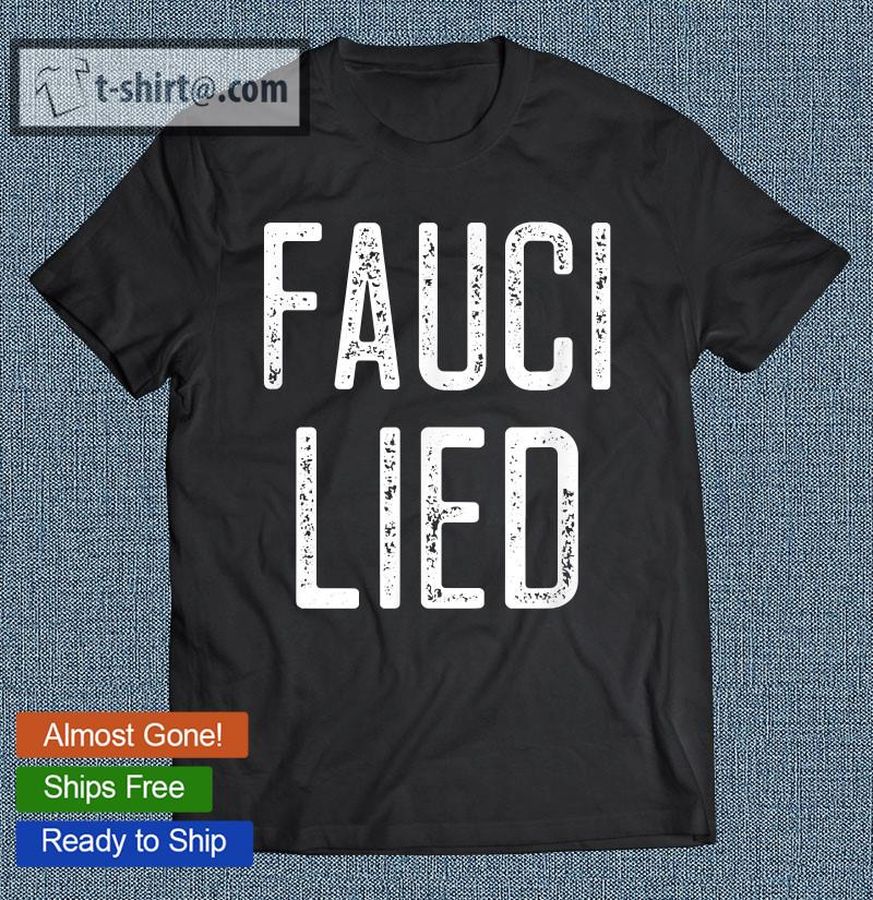 Fauci Lied Fauci Ouchie Protest Fauci Liar Funny Republican T-shirt