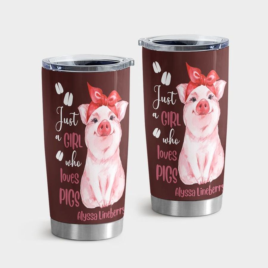 Female Insulated Tumbler, Pig Just Girl Who Loves Tumbler Tumbler Cup 20oz , Tumbler Cup 30oz, Straight Tumbler 20oz