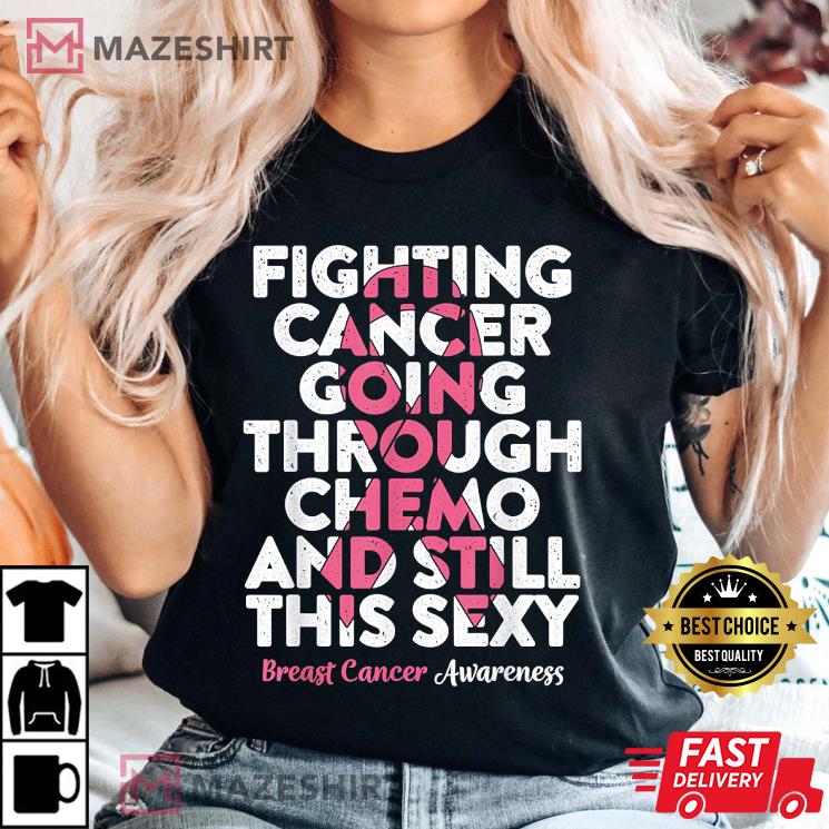 Fighting Cancer Going Through Chemo Women Breast Cancer T-Shirt