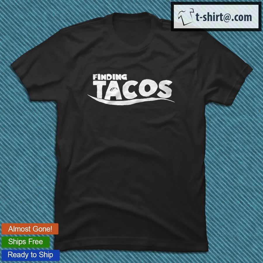 Finding Tacos T-shirt
