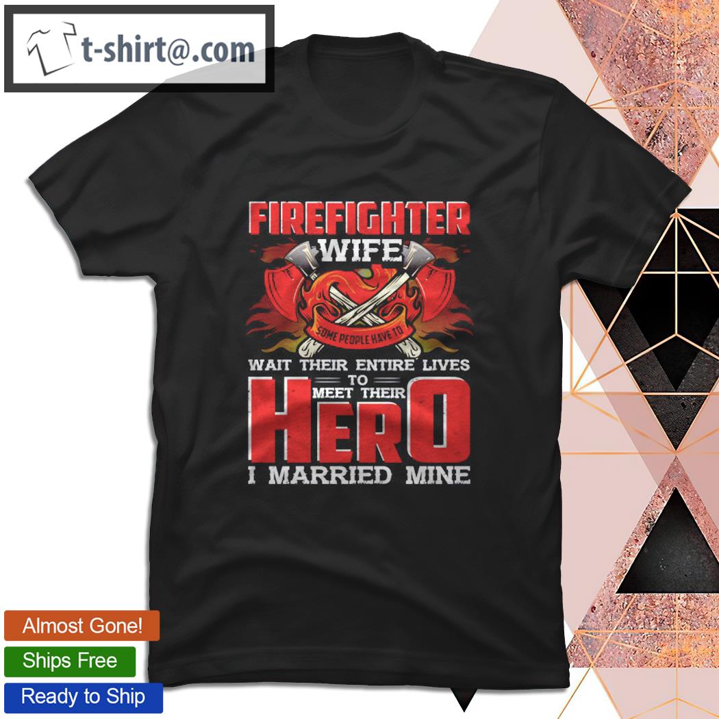 Firefighter Wife Shirt Husband Is A Firefighter Proud Wife T-shirt
