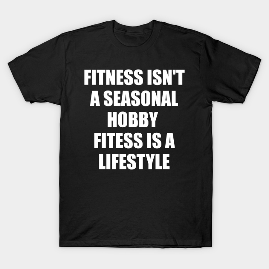 Fitness Isn't A Seasonal Hobby Its A Lifestyle Fitness Inspiration Motivation T-shirt, Hoodie, SweatShirt, Long Sleeve.png