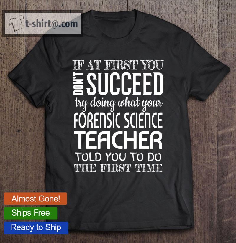 Forensic Science Teacher Gifts Funny Succeed Appreciation T-shirt