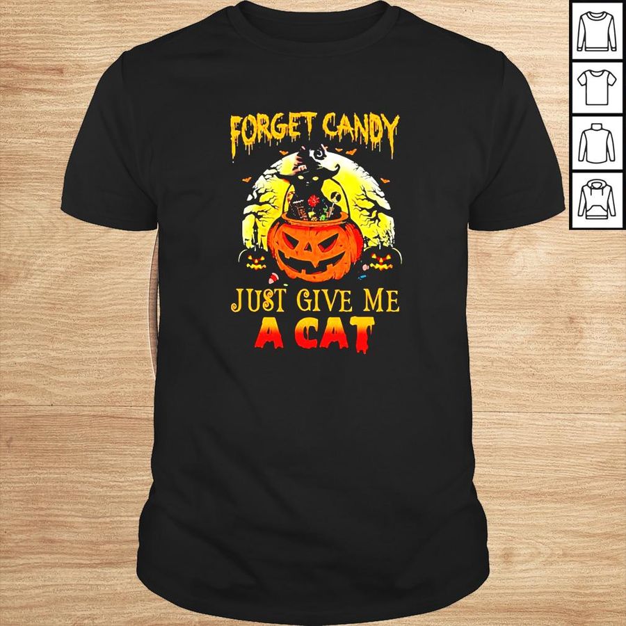 Forget Candy Just Give Me A Cat Halloween Shirt