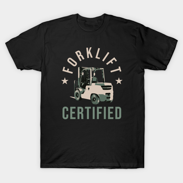 Forklift Certified T-shirt, Hoodie, SweatShirt, Long Sleeve