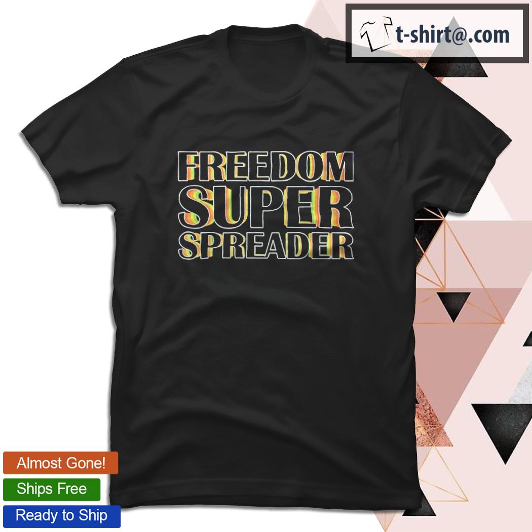 Freedom super spreader shirt