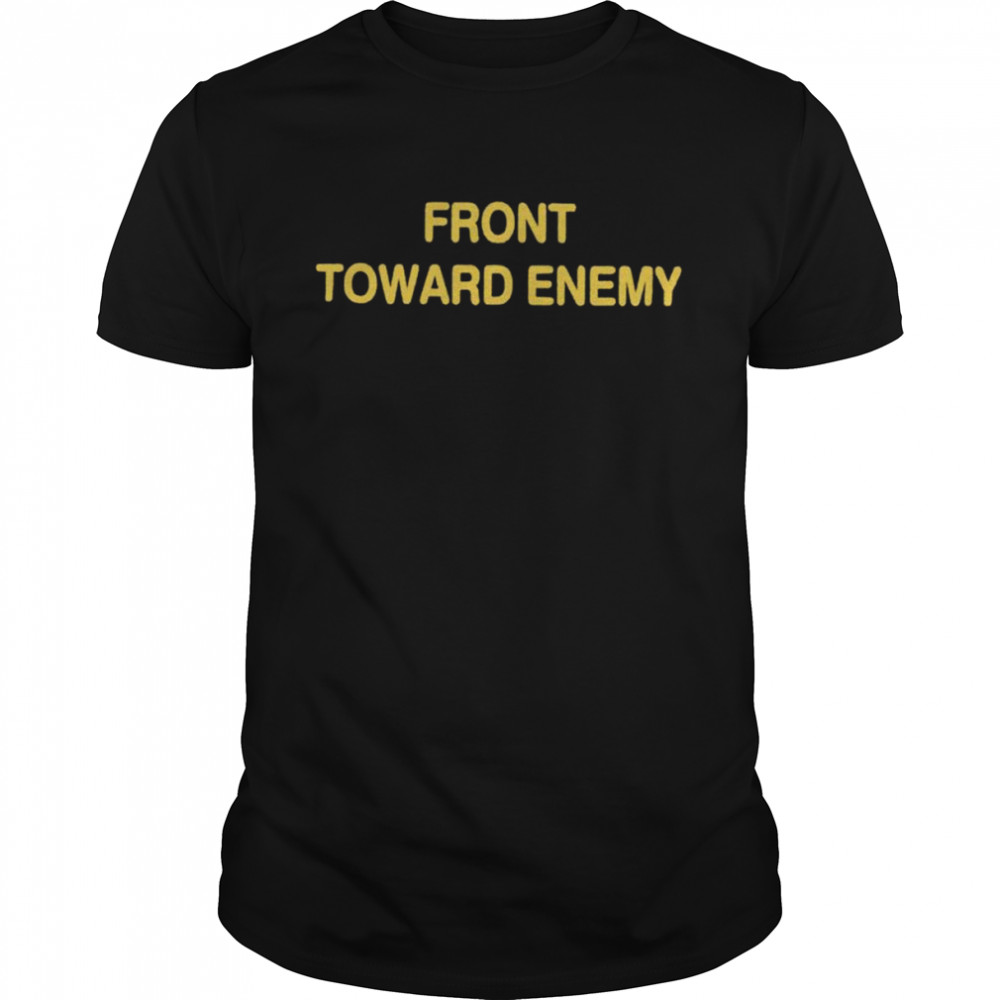 Front Toward Enemy shirt, sweater