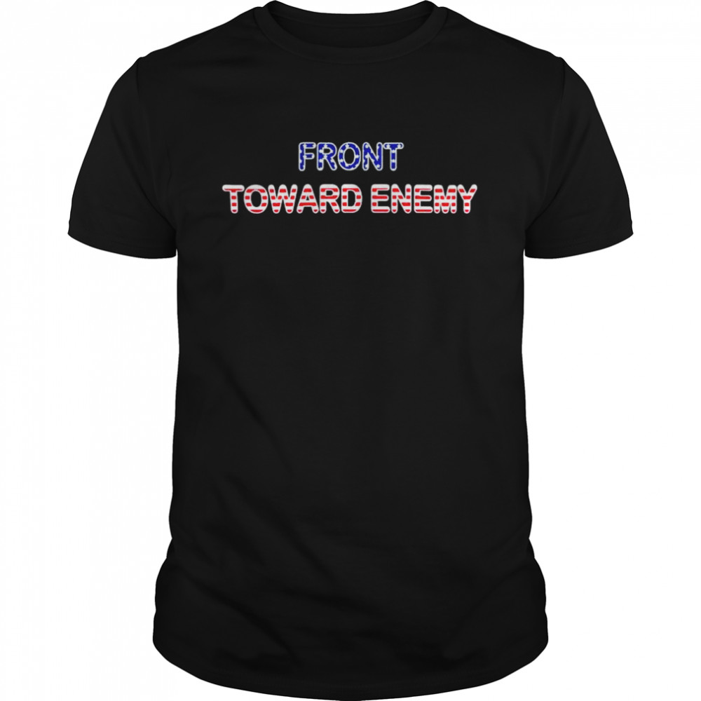 front Toward Enemy shirt
