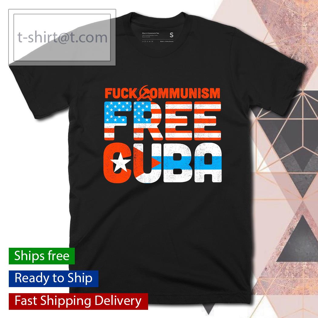 Fuck Communism free Cuba shirt