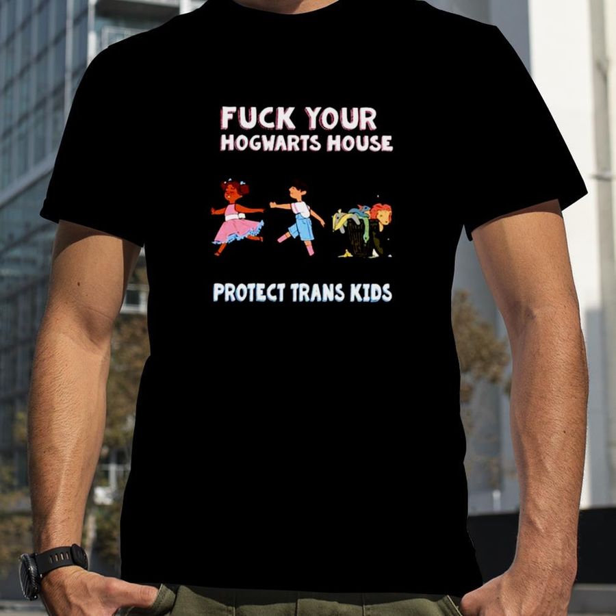 Fuck your hogwarts house protect trans kids Unisex T-Shirt