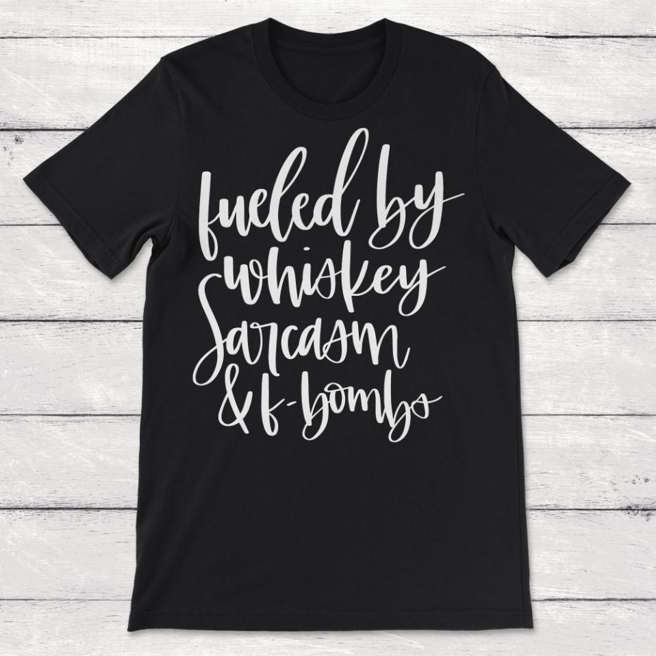 Fueled By Whiskey Sarcasm And F Bombs Unisex T-Shirt