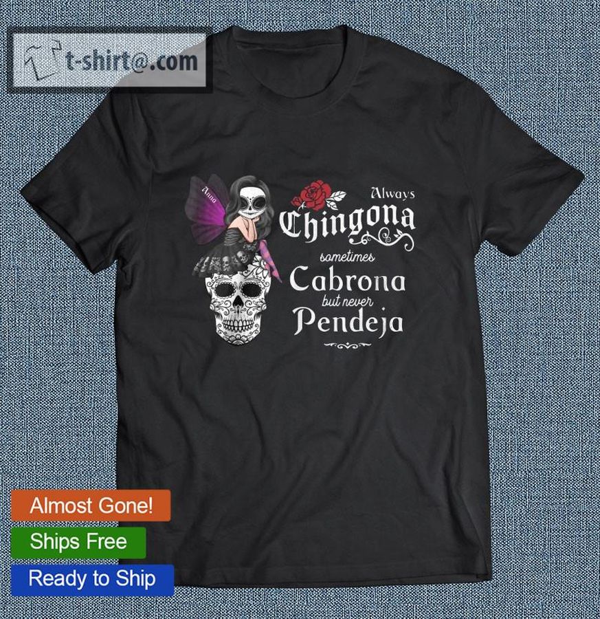 Funny Anna Always Chingona Sometimes Cabrona But Never Pendeja Sugar Skull T-shirt