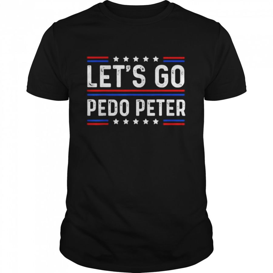 Funny Anti Biden, Let’s Go Pedo Peter Shirt