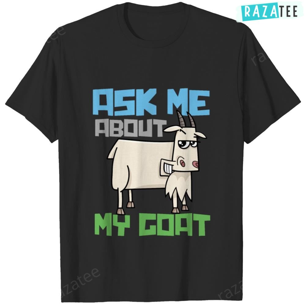 Funny Ask Me About My Goat T-shirt