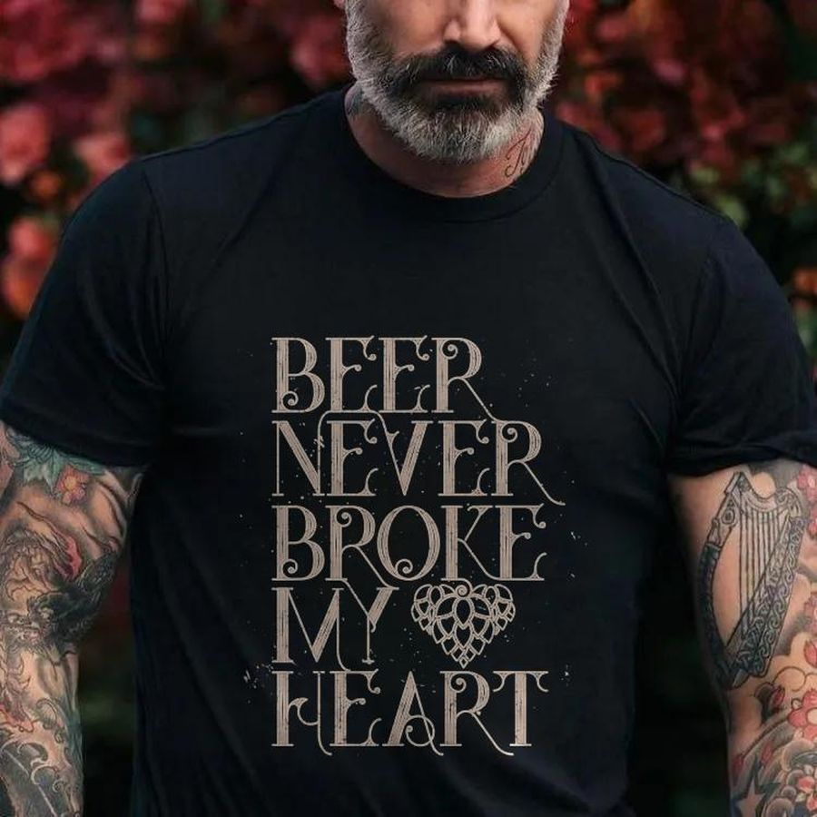 Funny Beer Never Broke My Heart Brews Enthusiast T-Shirt