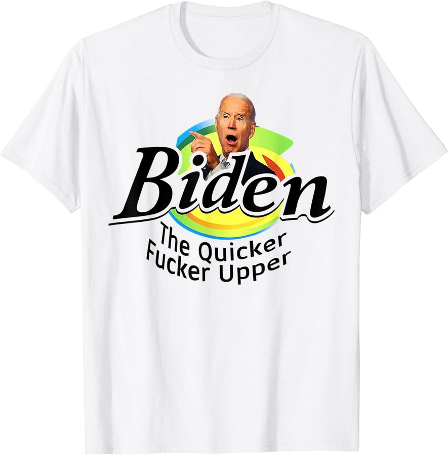 Funny Biden The Quicker F'er Upper