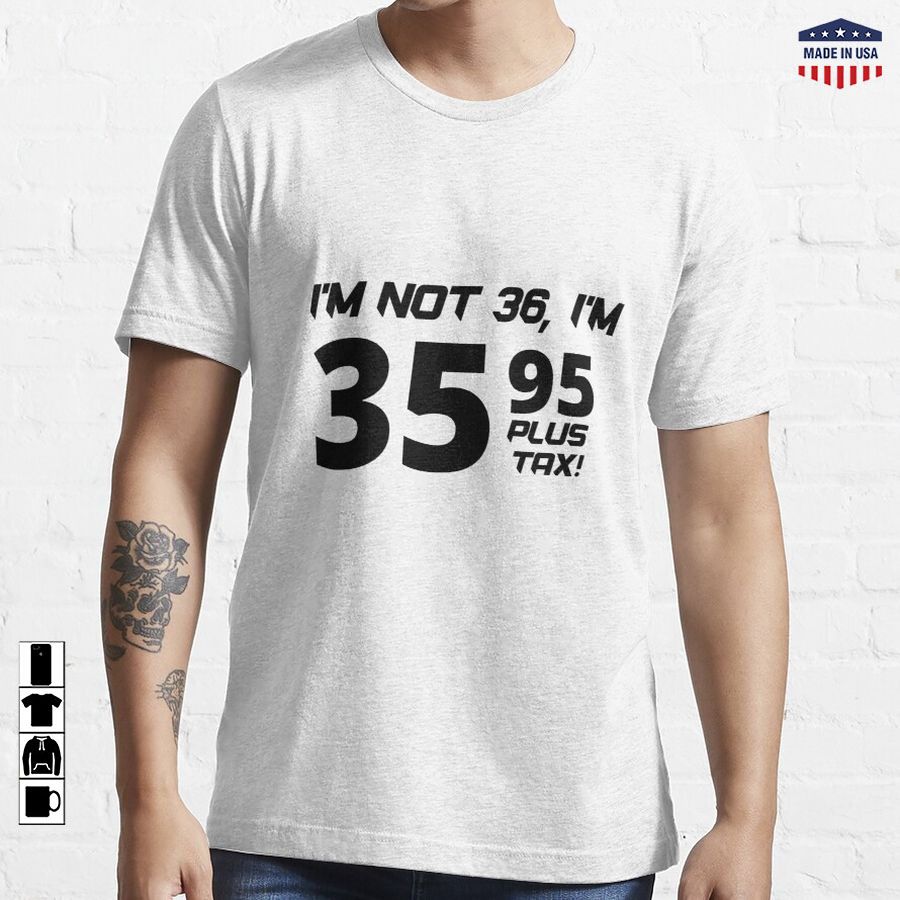 Funny Birthday T-Shirt for 36 Years Old - I'M NOT 36 Essential T-Shirt