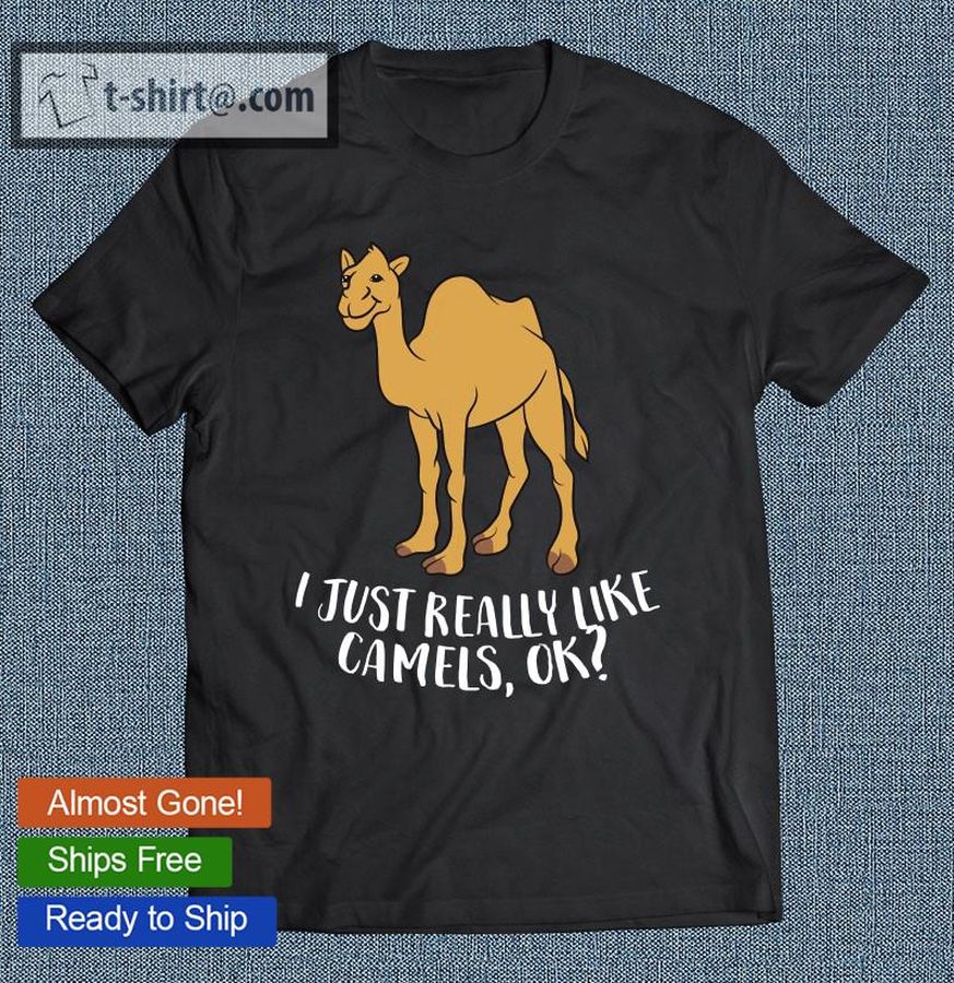 Funny Camels I Just Really Like Camels Ok Funny Camel Gift Pullove T-shirt