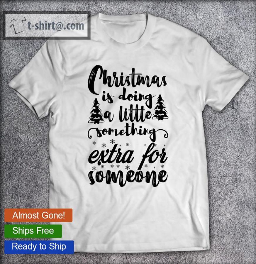 Funny Christmas Gift Christmas Is Doing A Little Something Extra For Someone Classic T-shirt