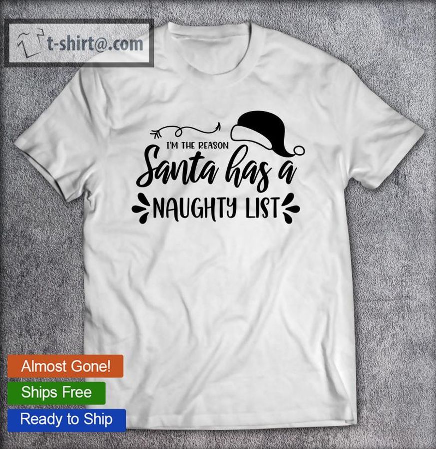Funny Christmas Gift I’m The Reason Santa Has A Naughty List Classic T-shirt