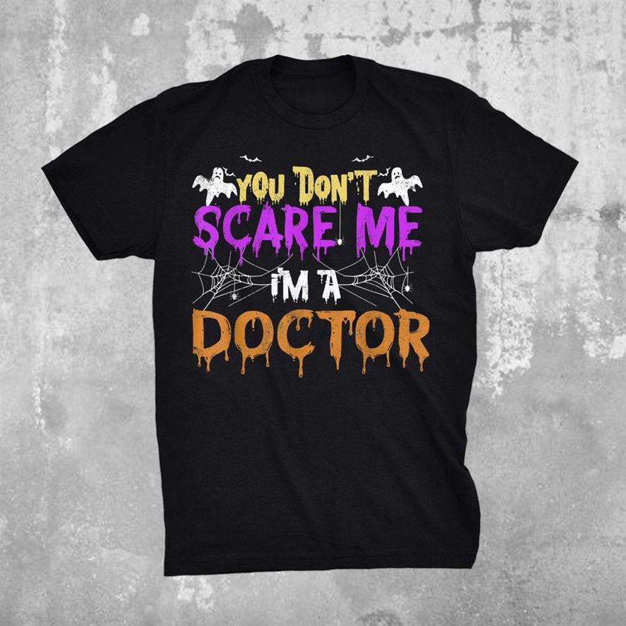 Funny Halloween Party You Dont Scare Me Im A Doctor Shirt