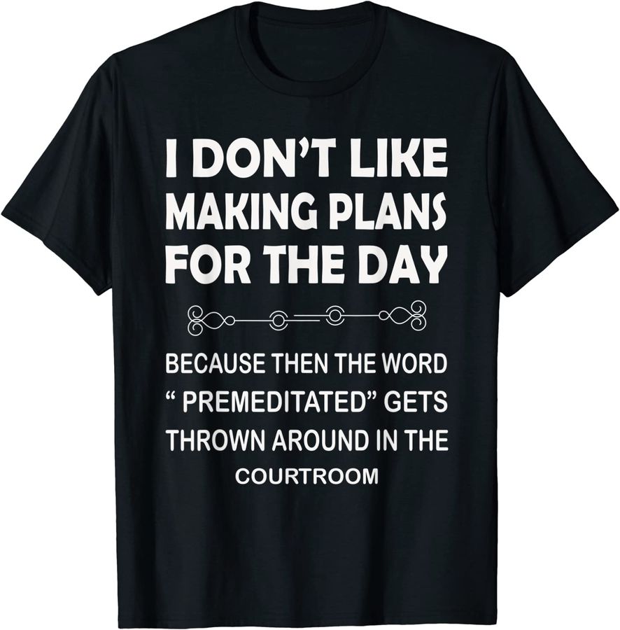 Funny I Don't Like Making Plans For The Day Shirt Gift Tee
