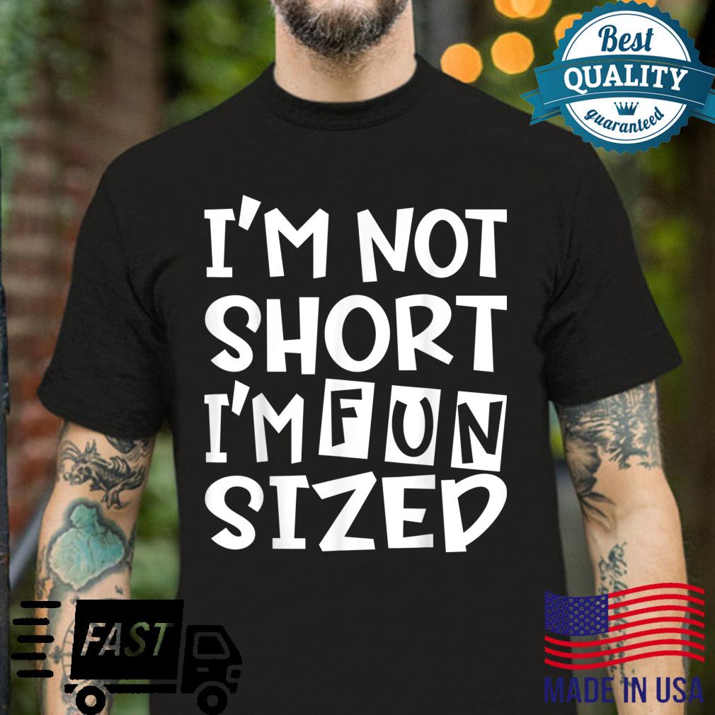 Funny I’m not short I’m fun sized sarcasm joke Shirt