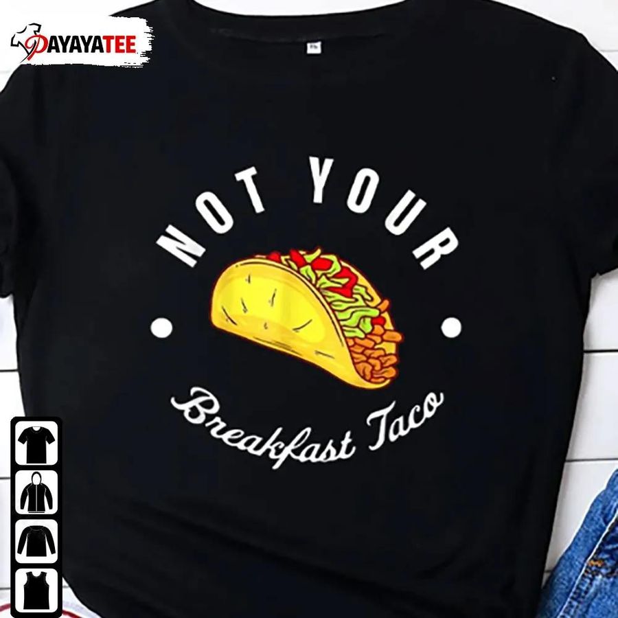 Funny Not Your Breakfast Taco Shirt Jill Biden T Shirt