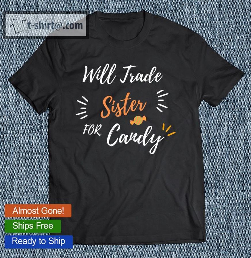 Funny Quotes Typography Halloween Will Trade Sister For Candy Gift For My  Sister Essential T-shirt