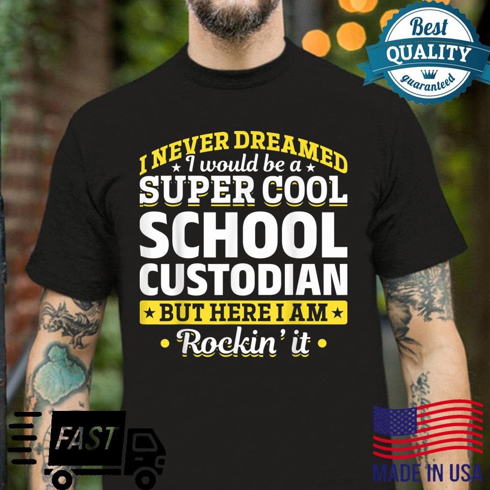 Funny School Custodians I Never Dreamed School Custodian Shirt