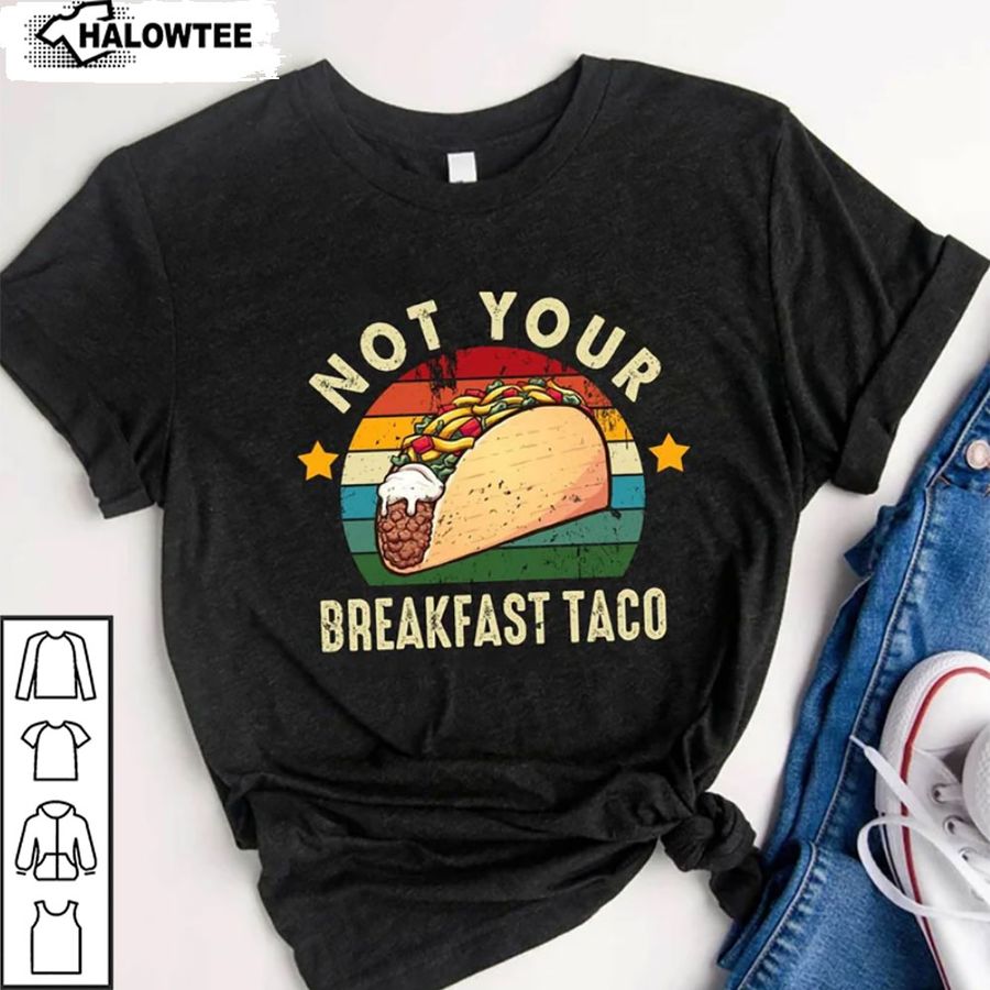 Funny Tacos Shirt, Tacos T Shirt, Not Your Breakfast Taco Shirt, Breakfast Taco Shirt