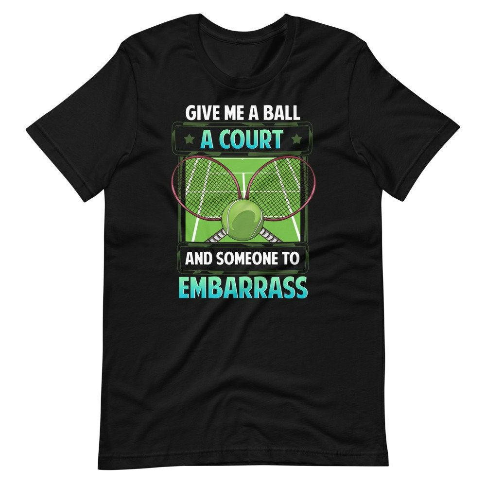 Funny Tennis Trash Talk Give Me A Ball And A Court Short Sleeve Unisex T-Shirt