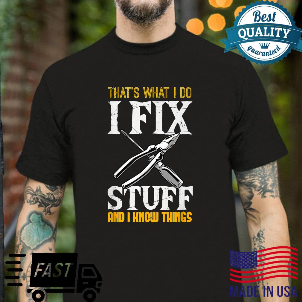 Funny That´s What I Do, I Fix Stuff And I Know Things Shirt