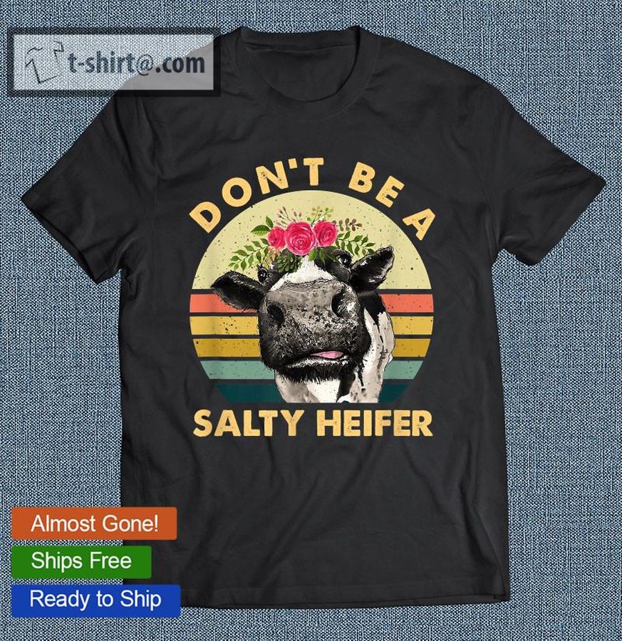 Funny Vintage Cow Lovers Farm Don’t Be A Salty Heifer T-shirt
