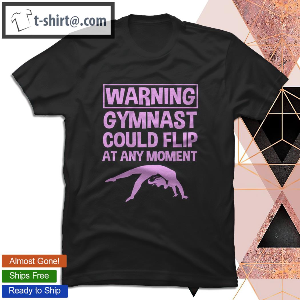 Funny Warning Gymnast Could Flip At Any Moment Gymnastics T-shirt