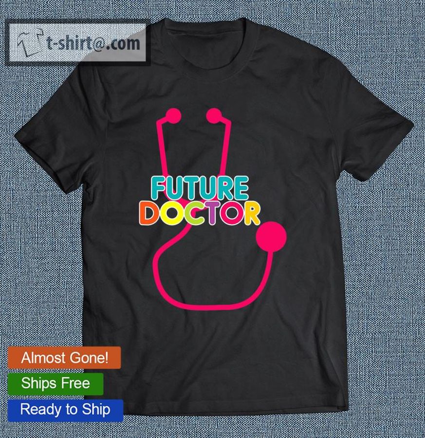 Future Doctor Stethoscope Doctor Lovers Gift T-shirt