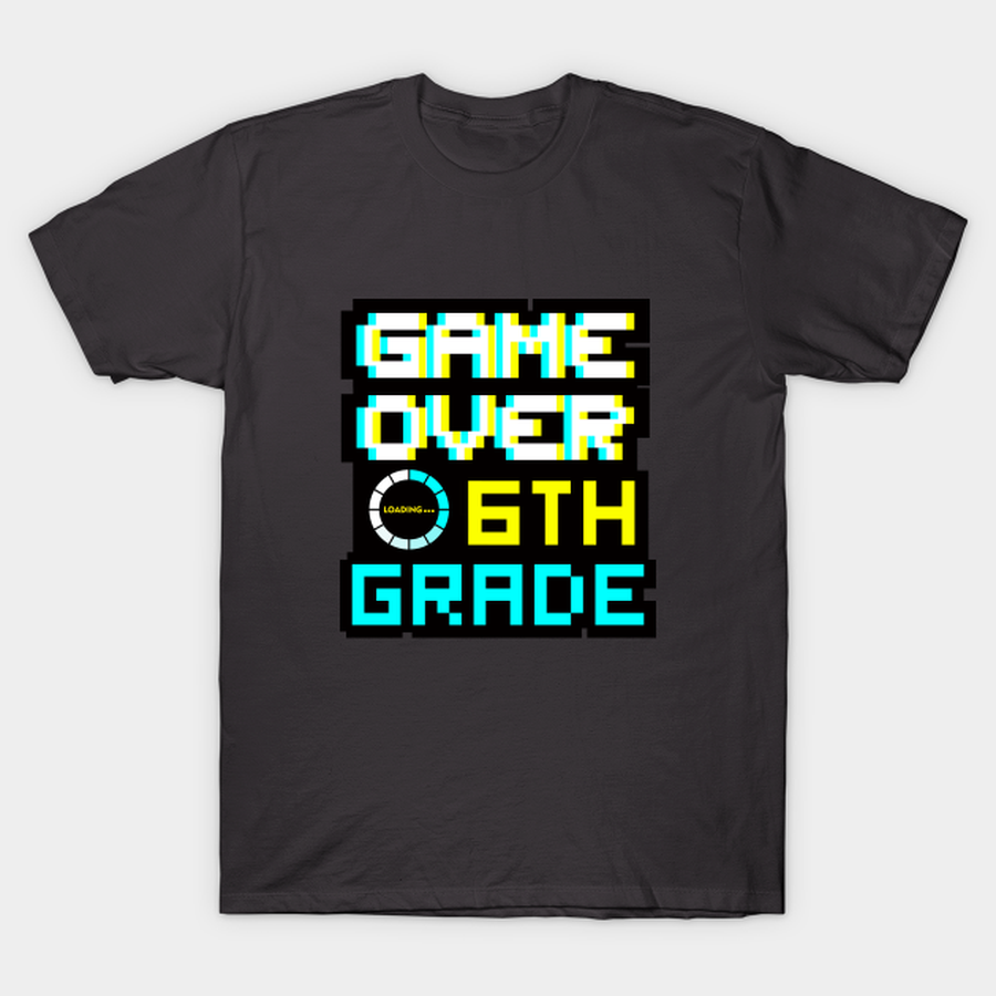 Game Over Back to School - 6th Grade T-shirt, Hoodie, SweatShirt, Long Sleeve.png