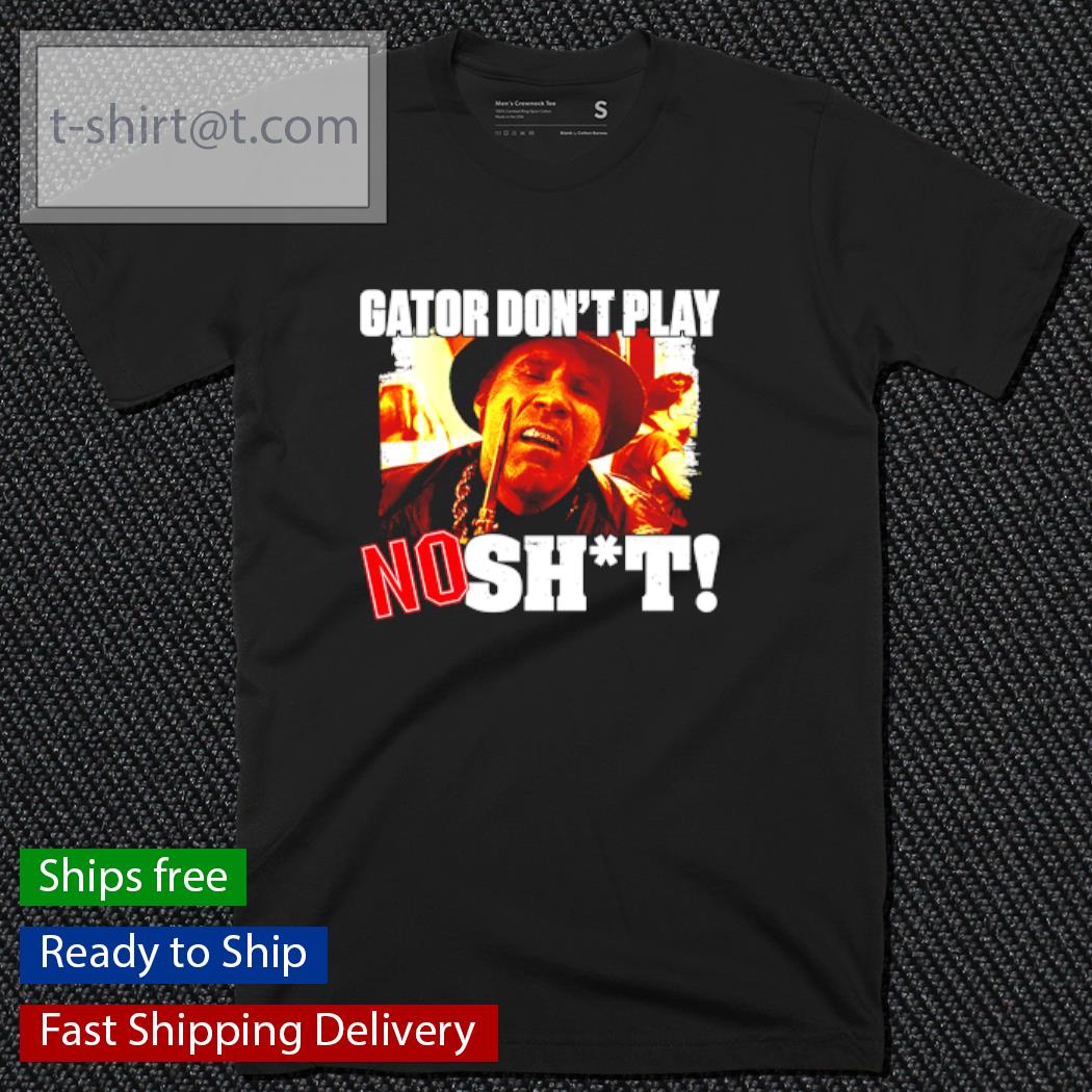 Gater don’t play noshit shirt, sweater hoodie and tank top