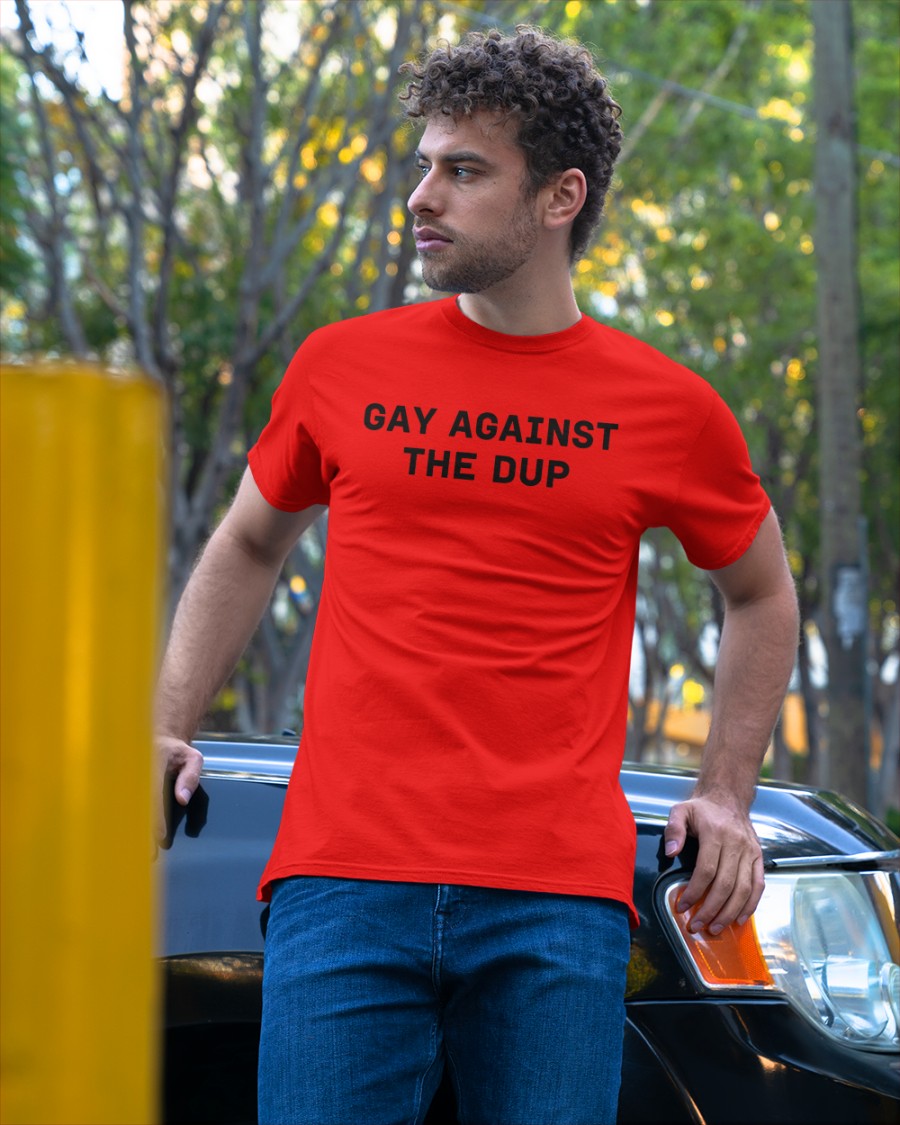 Gay Against The Dup Shirt
