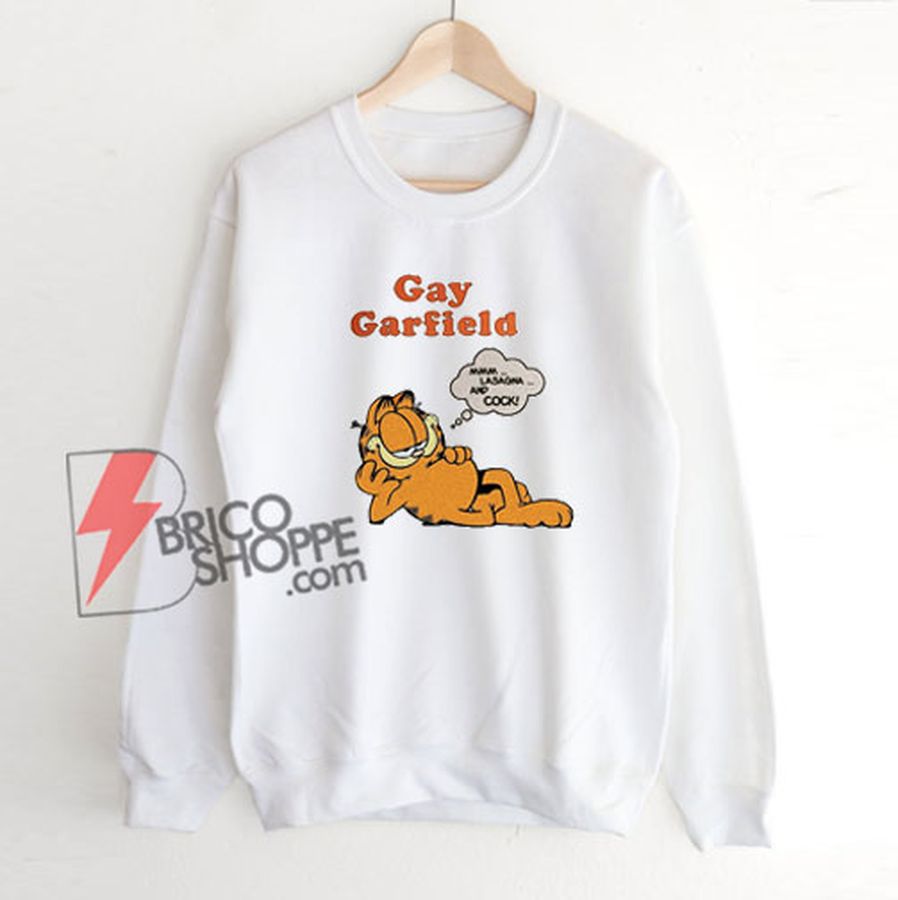 Gay Garfield Sweatshirt – Parody Sweatshirt – Funny Sweatshirt