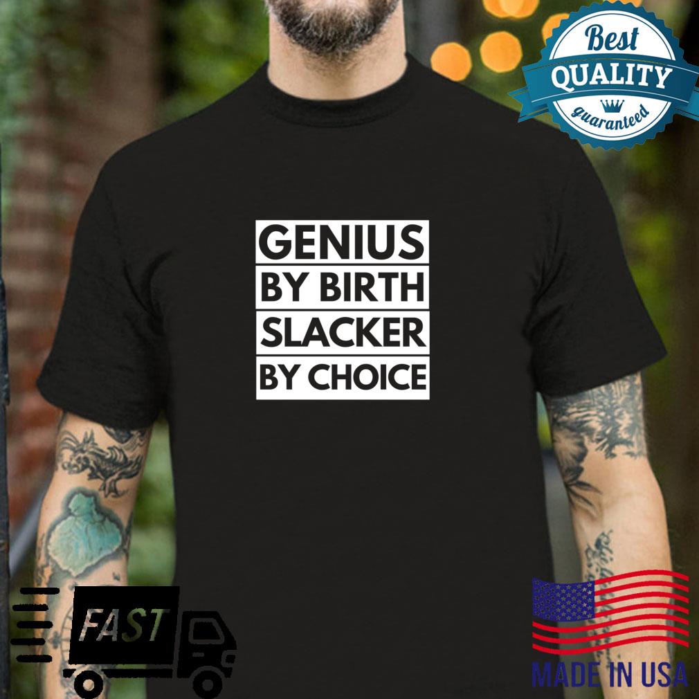 Genius by birth slacker by choice Shirt