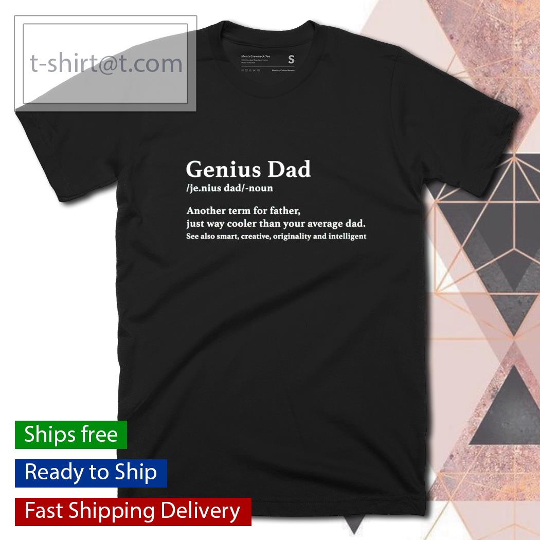 Genius dad another term for father just way cooler than your average dad shirt