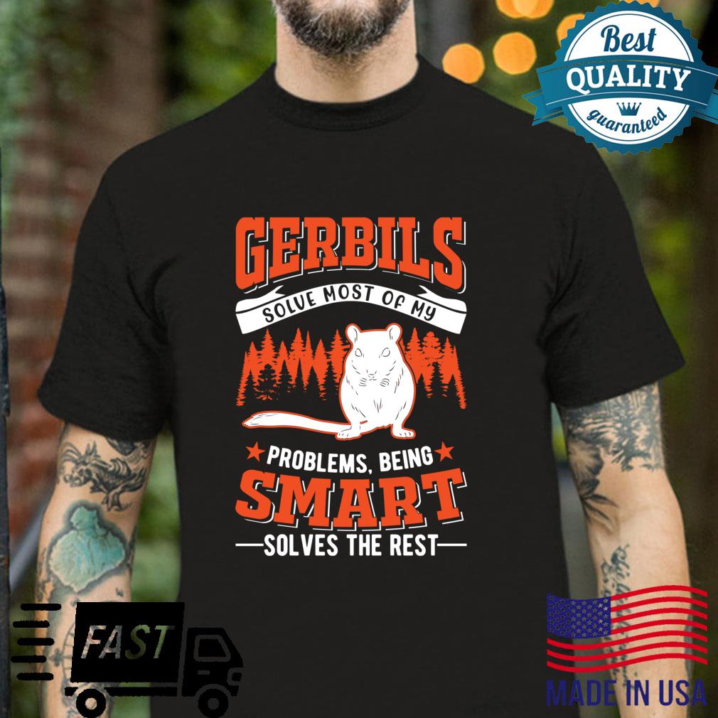 Gerbils solve most of my problems Gerbil Shirt